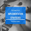 Text Analytics Implementation Strategies for Contact Centers