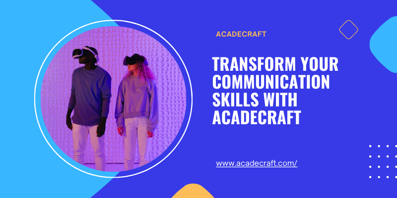 Transform Your Communication Skills With AcadeCraft