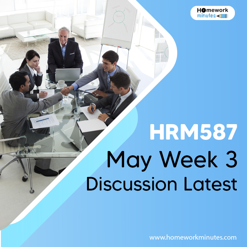 HRM587 May Week 3 Discussion Latest