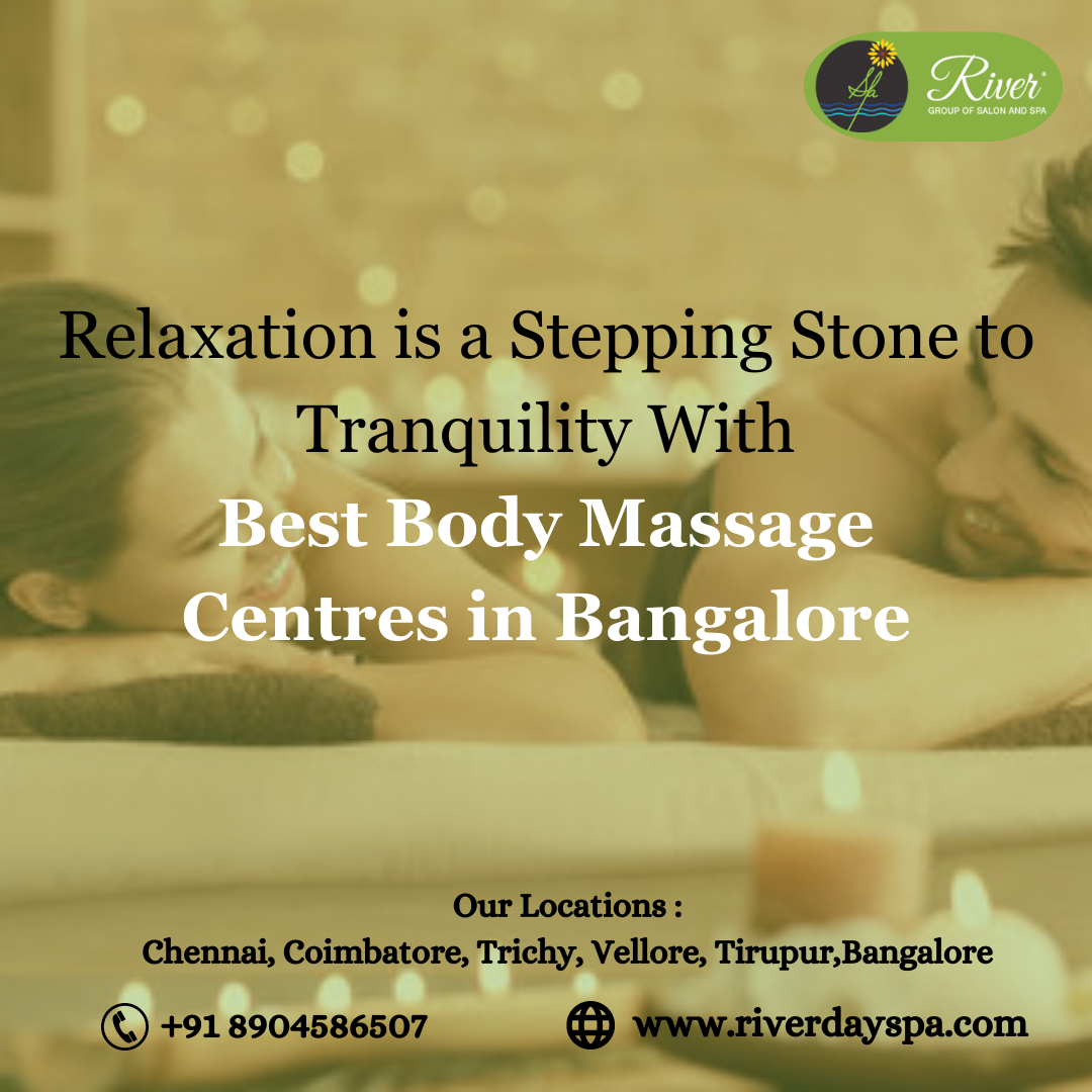 Relaxation is a stepping Stone to tranquility With Best Body Massage Centres in Bangalore River Day Spa