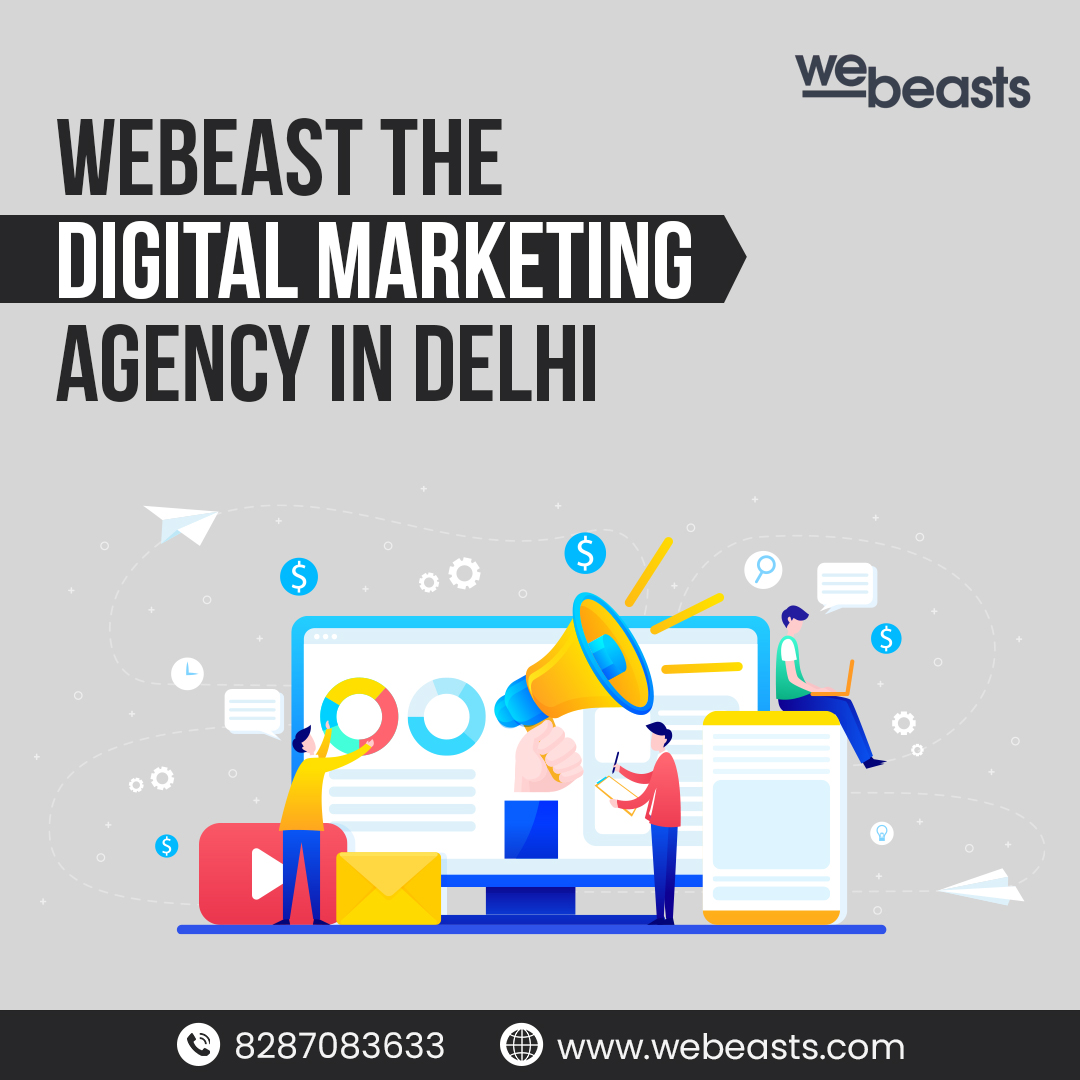 Digital Marketing Agency in Delhi to Maximize Your Online Visibility | Webeasts