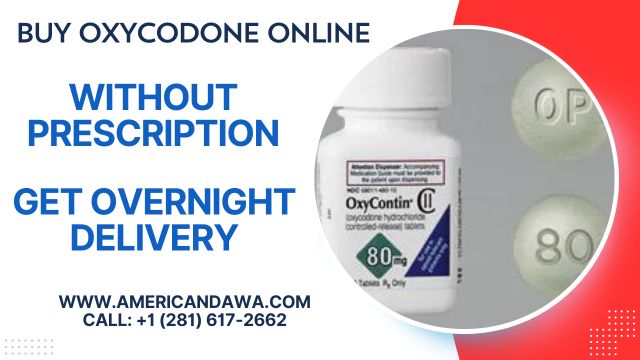 Buy Oxycodone Online Overnight Delivery | www.americandawa.com