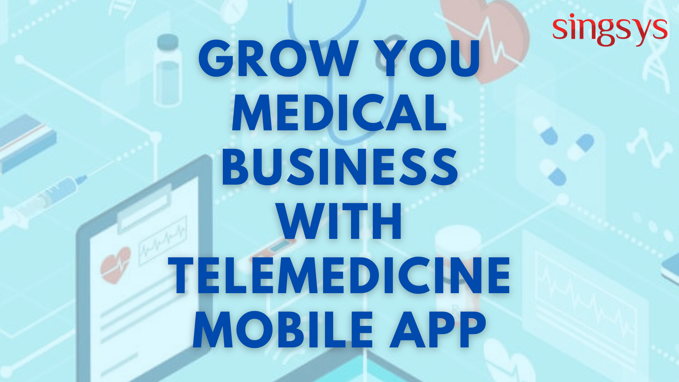 Grow you medical business with Telemedicine Mobile App