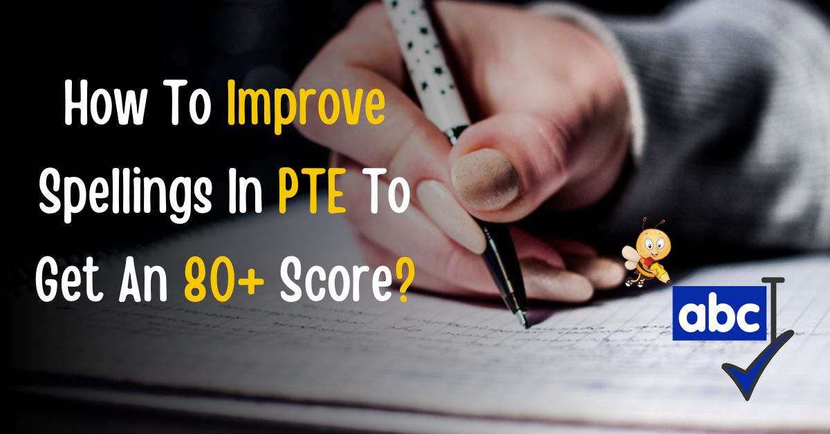 How To Improve Spellings In PTE To Get An 80+ Score