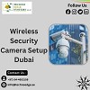 Are you Looking for the Best Wireless Security Camera Setup Dubai