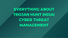 Everything about Trojan Hunt India | Cyber Threat Management