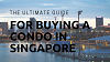 The Ultimate Guide For Buying A Condo In Singapore