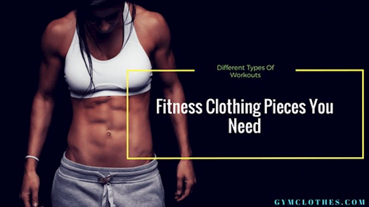 Fitness Apparel Pieces You Need To Have For Different Kinds Of Workouts