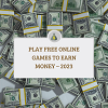 Play free online games to earn money – 2023