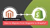 How to Migrate from Magento to Shopify?