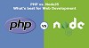 PHP vs. NodeJS – What’s best for Web Development