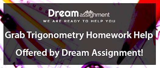 Grab Trigonometry Homework Help offered by Dream Assignment