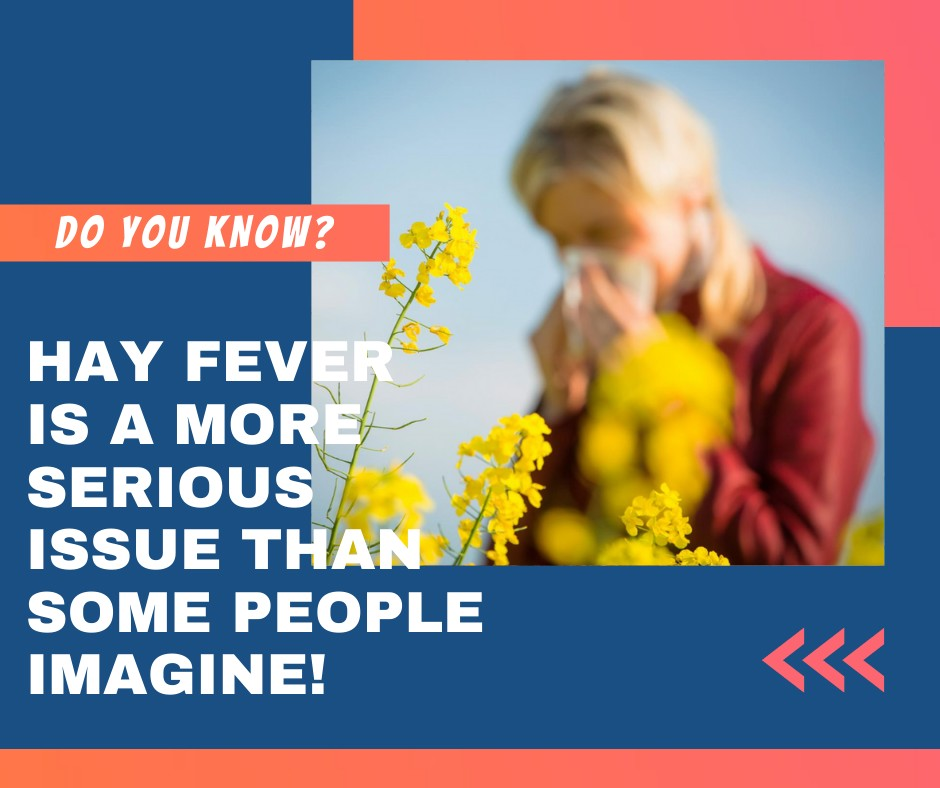 Hay fever is a more serious issue than some people imagine!