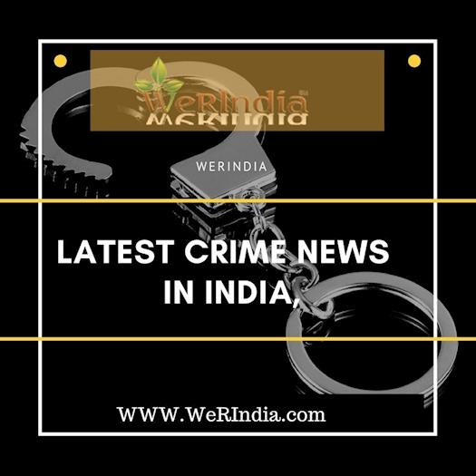 Current Crime updates and headlines news in India 