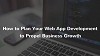 How to Plan Your Web App Development to Propel Business Growth