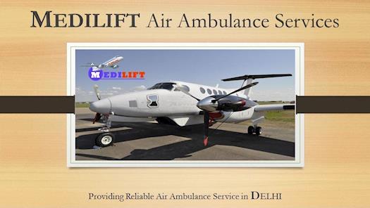 Get best Air Ambulance Service in Delhi by Medilift Anytime
