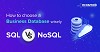 How to choose a business database wisely: SQL Vs NoSQL