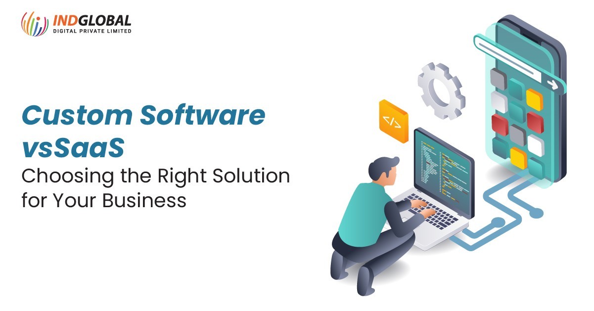 Custom Software vs SaaS – Which is Right for You?