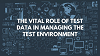 The Vital Role Of Test Data In Managing The Test Environment