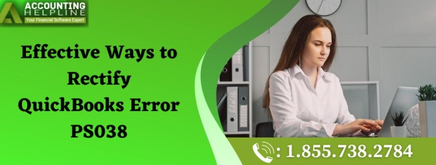 Here's some easy techniques for fixing the Error Code PS038 in QuickBooks