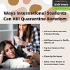 Ways International Students Can Kill Quarantine Boredom