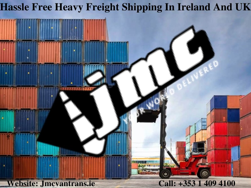 Hassle Free Heavy Freight Shipping In Ireland And UK