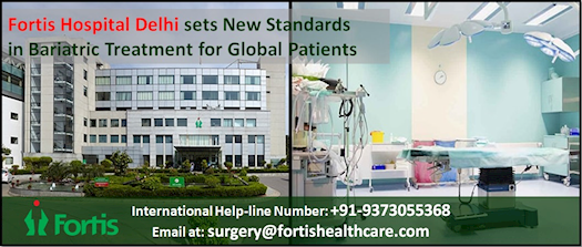 Fortis Hospital, Delhi sets new standards in Bariatric Treatment for Global patients