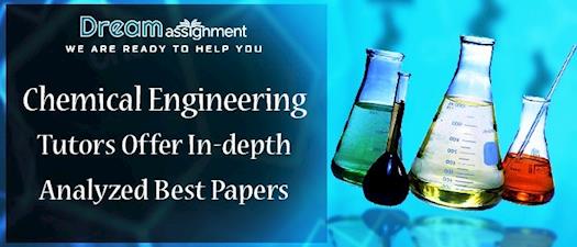 Chemical Engineering Tutors offer In-depth Analyzed Best Papers 
