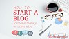 HOW TO START A BLOG