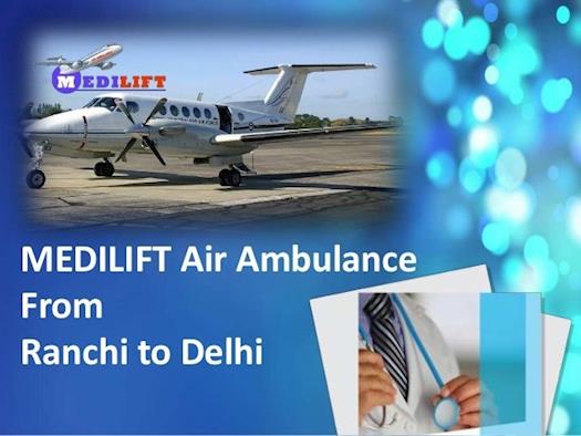 Get Medilift Air Ambulance from Ranchi to Delhi Anytime 