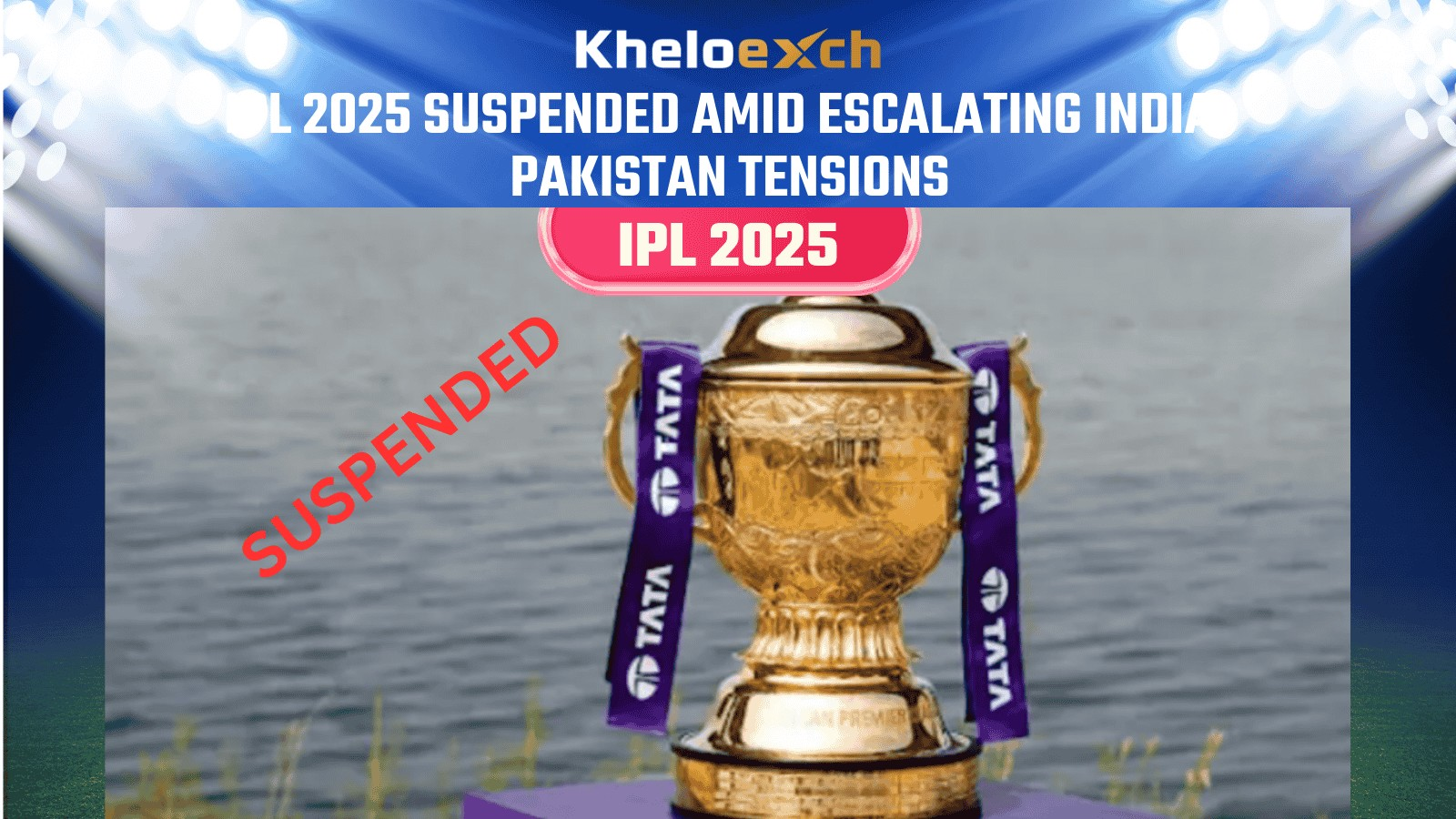 IPL 2025 Suspended Due to India-Pakistan Tensions – Stay Updated on Kheloexch