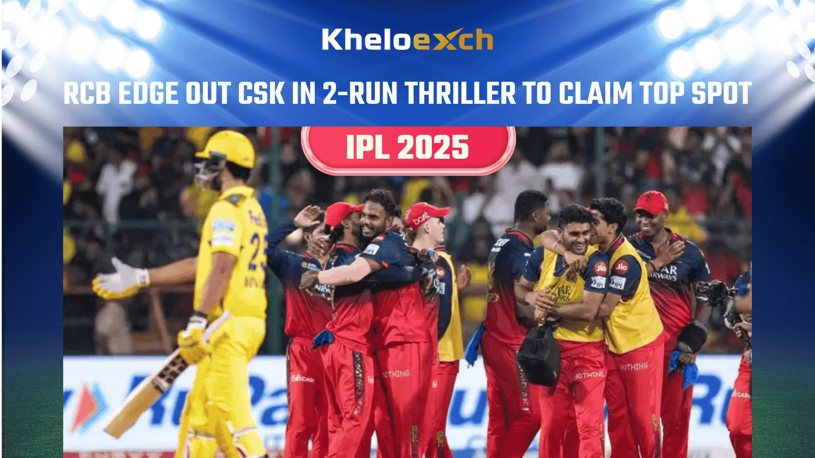 RCB Clinch Top Spot with Thrilling 2-Run Win Over CSK | Key Insights on Kheloexch