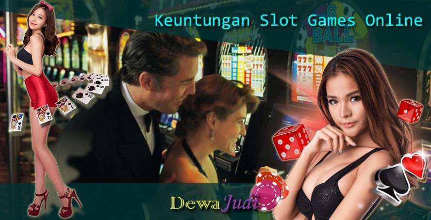 Keuntungan Slot Games Online