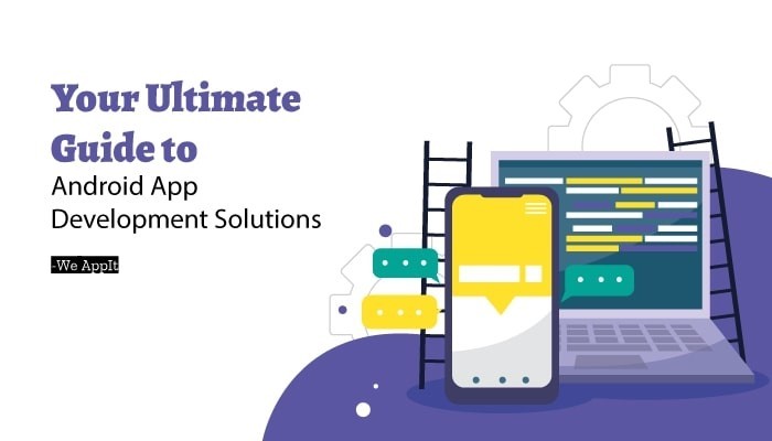 We AppIt: Your Ultimate Guide to Android App Development Solutions