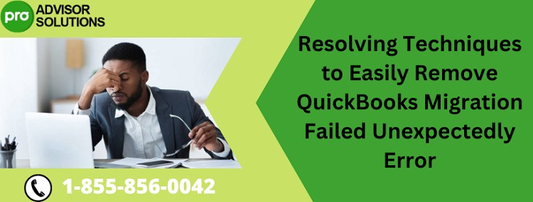 Best Way To Deal With QuickBooks Migration Failed Unexpectedly