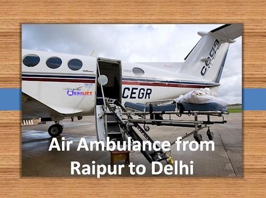 Avail the Advantages of Low Fare Air Ambulance from Raipur to Delhi