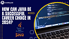 How can Java be a successful career choice in 2024?