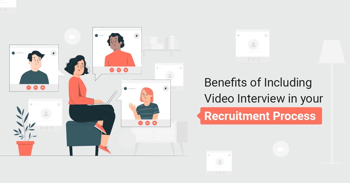Benefits of Including Video Interview in your Recruitment Process