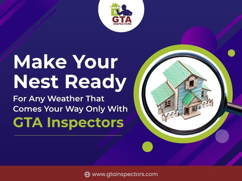 Make your nest ready for any weather that comes your way only with GTA Inspectors