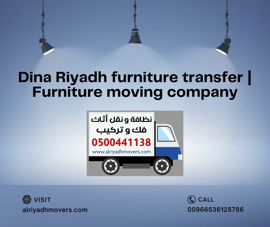 Dina Riyadh furniture transfer | Furniture moving company