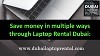 Save money in multiple ways through Laptop Rental Dubai