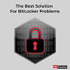 The Best Solution For BitLocker Problems