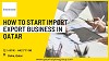 How to start import export business in Qatar