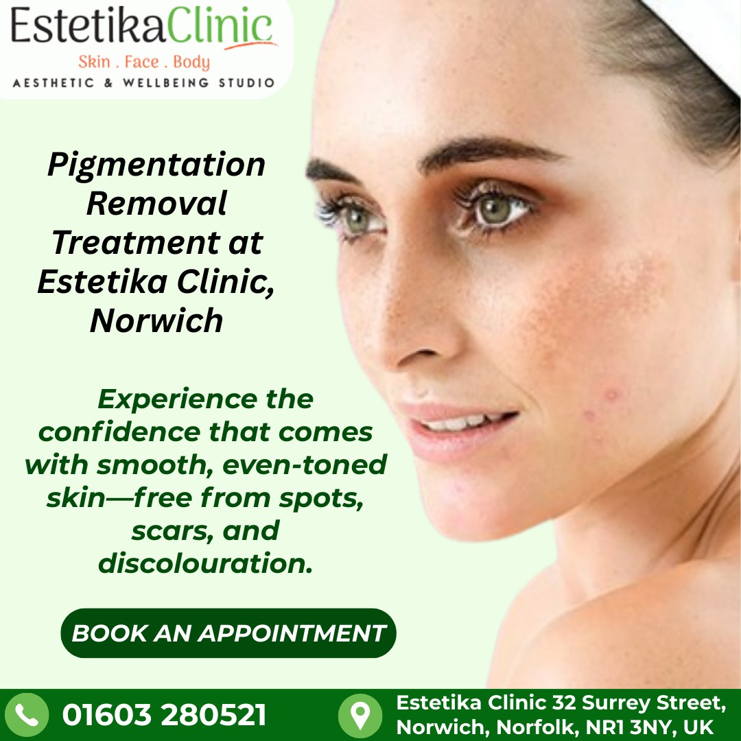 Pigmentation Removal Experts in Norwich – Estetika Clinic!