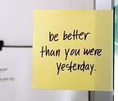 Be Better than You Were Yesterday!