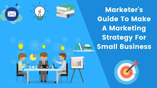 Marketer's Guide To Make A Marketing Strategy For Small Business