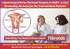 Laparoscopy Uterus Removal Surgery in Delhi – a Very Rewarding Decision for the International Patien