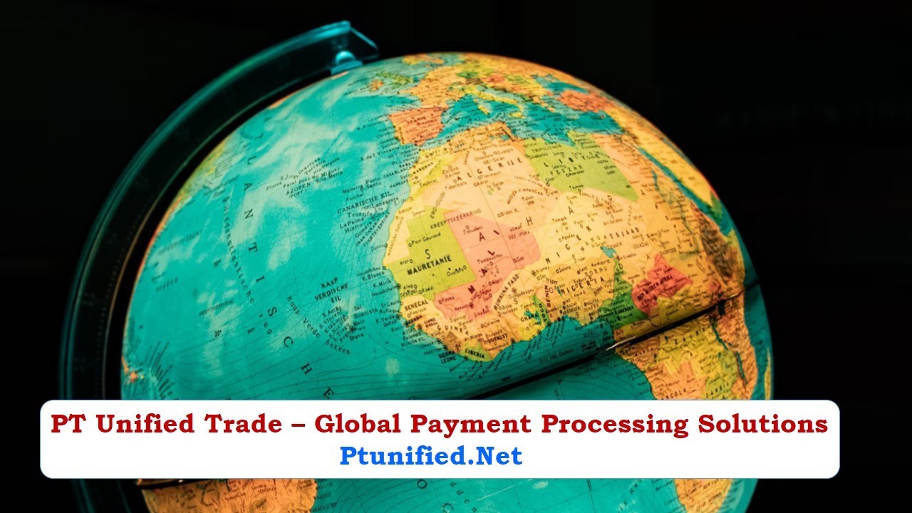PT Unified Trade – Global Payment Processing Solutions