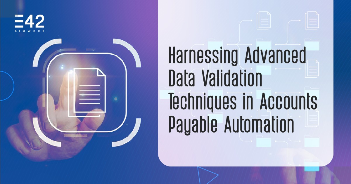 Harnessing Advanced Data Validation Techniques in Accounts Payable Process Automation 