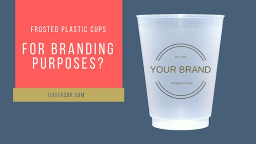 Use Frosted Plastic Cups For Branding Purposes